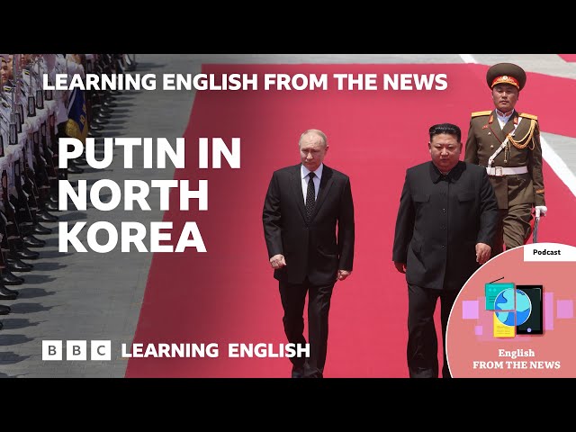 Putin in North Korea: BBC Learning English from the News