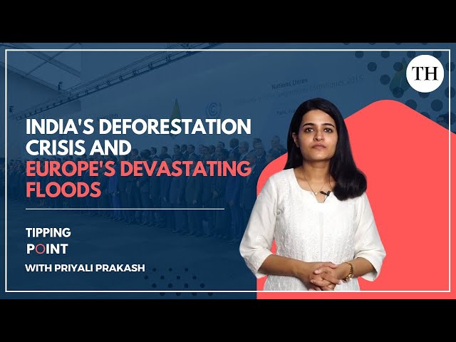 Tipping Point | India's deforestation crisis and Europe's devastating floods