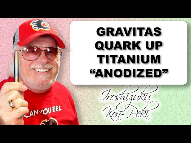 2023 Gravitas Quark UP Fountain Pen Review and Anodization