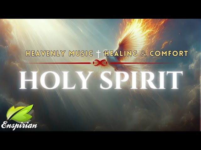 The Holy Spirit of the Lord God | Heavenly Music for Deep Healing & Comfort