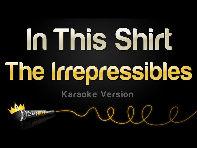 The Irrepressibles - In This Shirt (Karaoke Version)