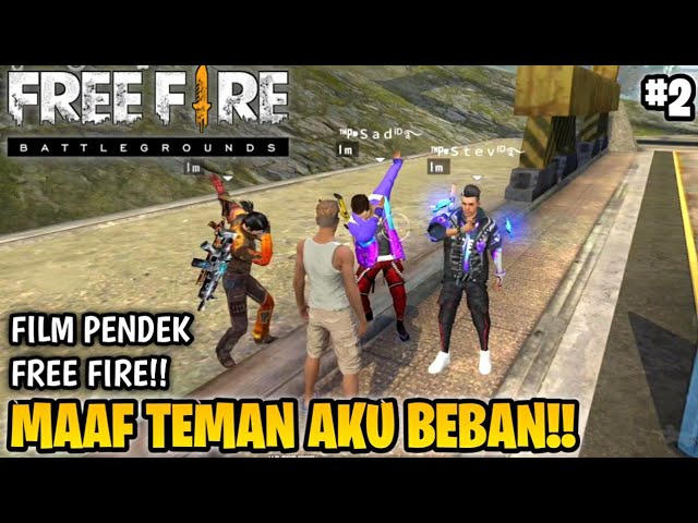 SEDIH! FILM PENDEK FREE FIRE!! TEMAN MABAR!! MAAF AKU BEBAN!! PART 2!!