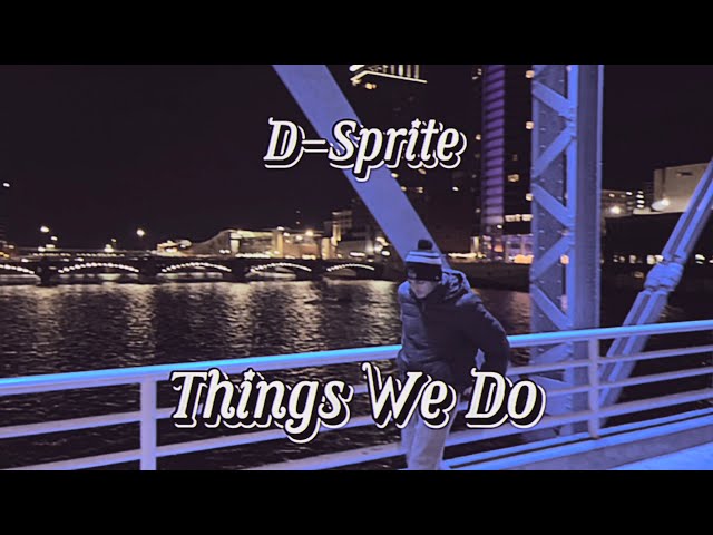 D-Sprite: Things We Do (Official Music Video)