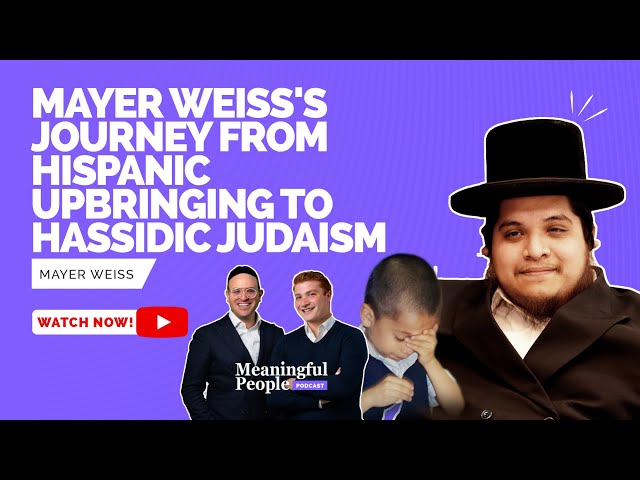 A Journey from Hispanic Upbringing to Hassidic Judaism | Mayer Weiss