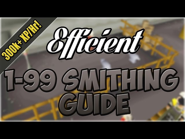 EFFICIENT 1-99 Smithing Guide | 300k+ Exp/Hr | Oldschool Runescape