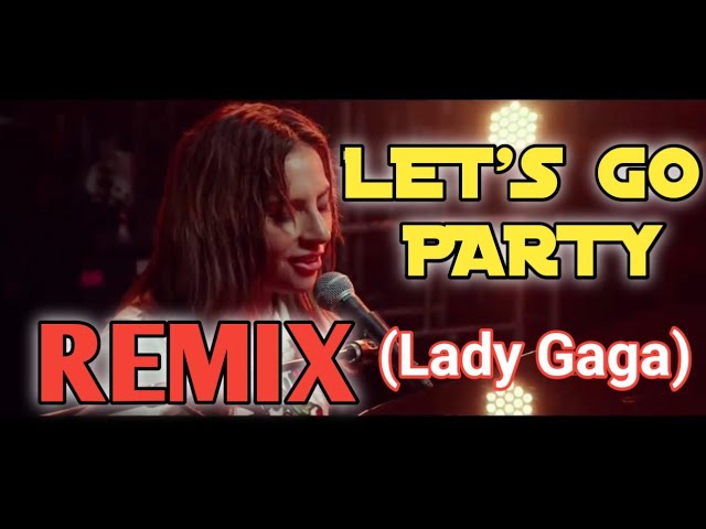 Let's go party dance (Lady Gaga remix)