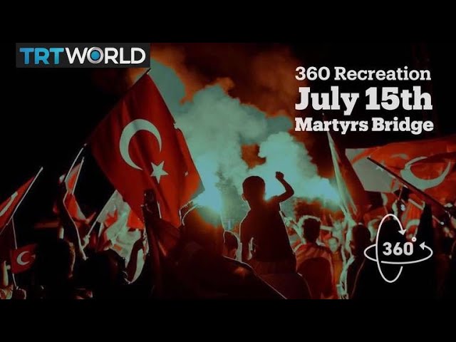 360 Re-creation: What happened during the July 15th failed coup ?