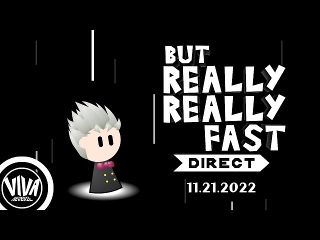 But Really Really Fast DIRECT — 11.21.2022