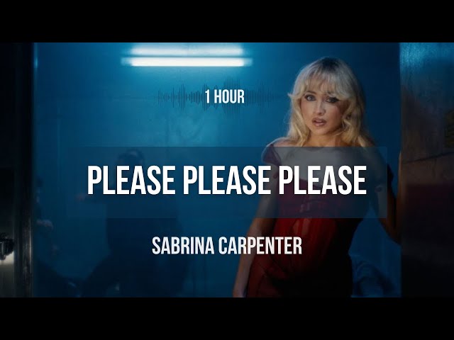 [1 hour] Sabrina Carpenter - Please Please Please | Lyrics