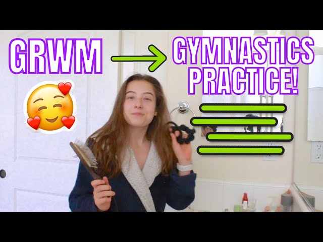 GRWM for GYMNASTICS PRACTICE!