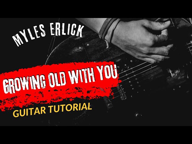 Guitar Tutorial Myles Erlick Growing Old With You Acoustic Version