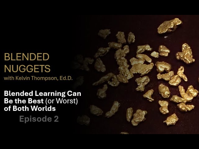 Blended Learning Can Be the Best of Both Worlds - Blended Nuggets with Kelvin Thompson