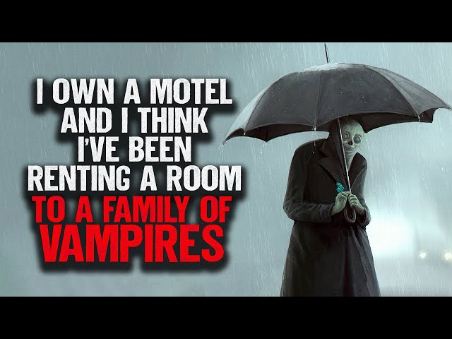 I Own A Motel And I Think I've Been Renting A Room To A Family Of VAMPIRES