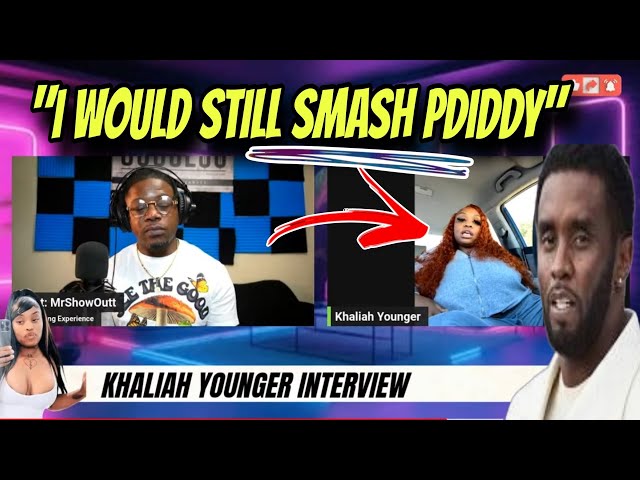 KHALIAH YOUNGER: " I WOULD STILL SMASH PDIDDY."