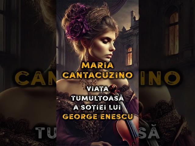 MARIA CANTACUZINO 💔🎻 Viața tumultoasă a soției lui GEORGE ENESCU ❗ Mistere Nedescifrate ale Istoriei