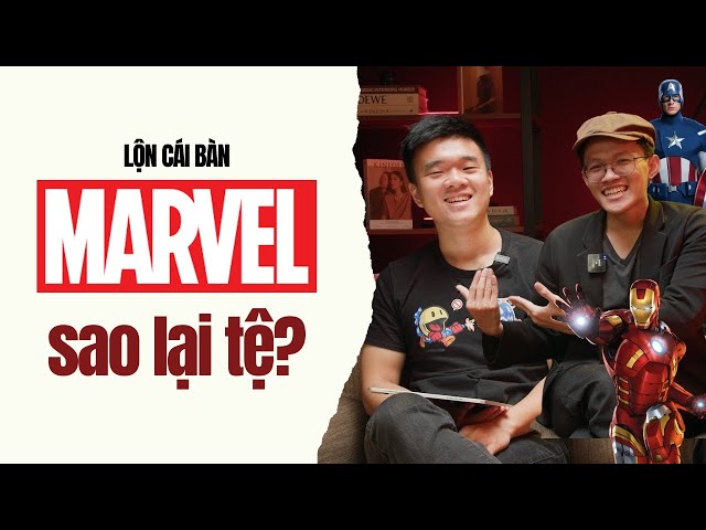 Phim Marvel không còn hay như trước? | Lộn Cái bàn #3