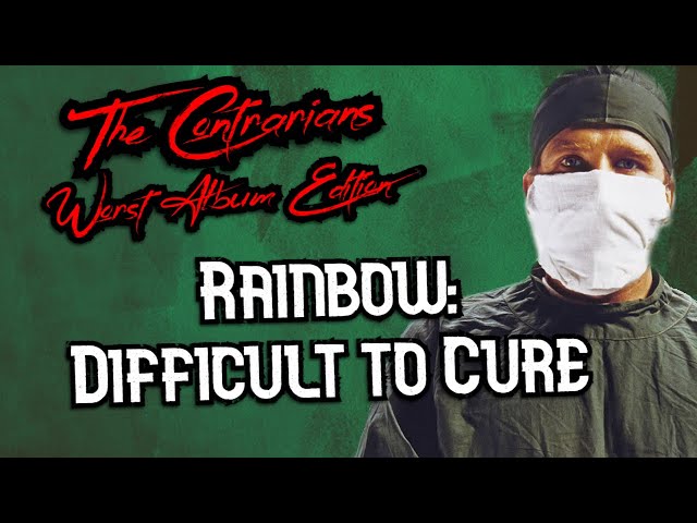 The Contrarians: Worst Album Edition, Episode 12: Rainbow "Difficult To Cure"