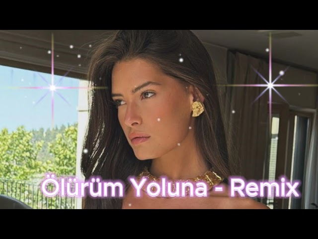 Ölürüm Yoluna - Remix 2024