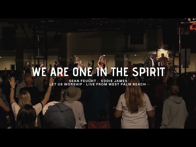 We are One in the Spirit - Sean Feucht - Eddie James - West Palm Beach