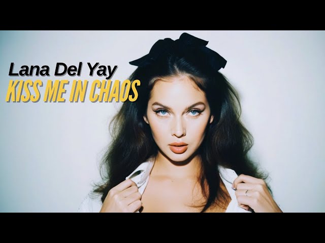 Lana Del Yay - Kiss Me In Chaos (Official Audio)