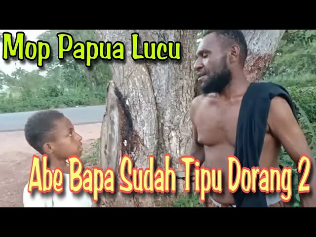 MOP PAPUA - CERITA LUCU TERBARU ( ABE PUNYA BAPAK TUKANG TIPU )