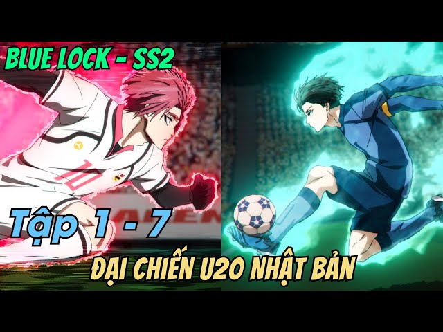 BLUE LOCK - SS2 - Đại chiến U20 Nhật Bản |  Tập 1 - 7 | Anime79 Review