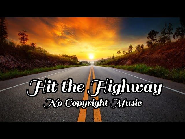 No Copyright Background Music - Hit the Highway | Road Trip Music | Royalty Free