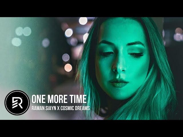 One More Time By Raman Siayn | Cosmic Dreams | Deep House | New EDM 2023