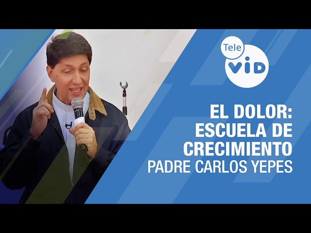 El Dolor: Escuela de Crecimiento y Redención 🎙️ Padre Carlos Yepes #TeleVID