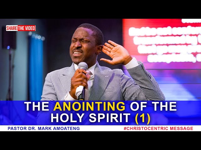 Understanding The Anointing of The Holy Spirit (Part 1) - Dr Mark Amoateng 2022