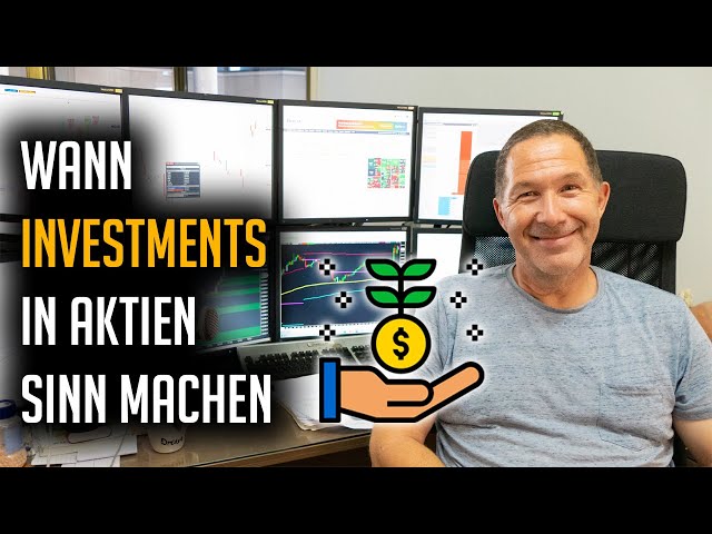 Wann Investments in Aktien SINN machen!