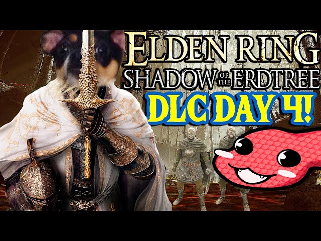 Finding Scary New Bosses & Weapons - DAY 4 - ER Shadow Of The Erdtree