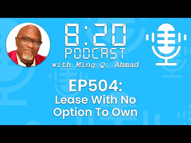 820 Podcast #504 Lease With No Option To Own | Your Daily Urgency Meeting with Ming Q. Ahmad