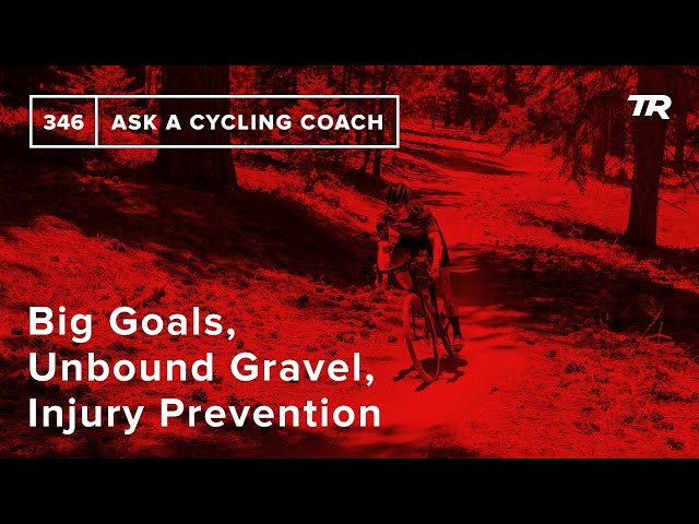 Big Goals, Unbound Gravel, Injury Prevention and More  – Ask a Cycling Coach 346