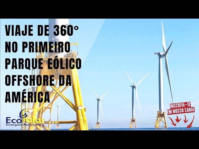 Viaje de 360° no primeiro Parque Eólico Offshore da América