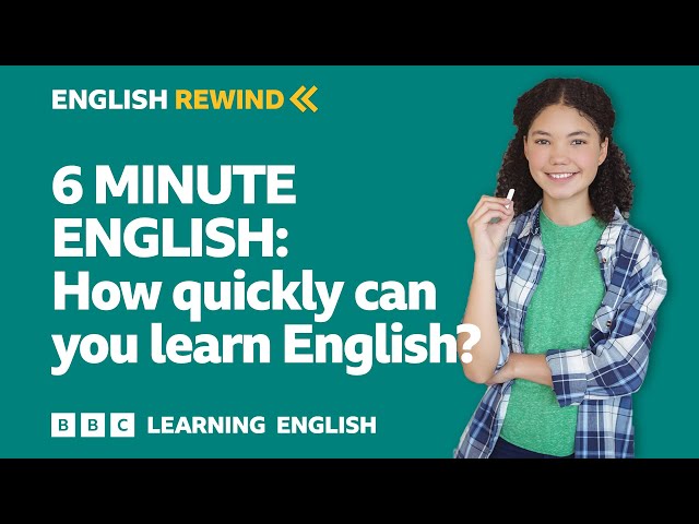 English Rewind - 6 Minute English: How quickly can you learn English?