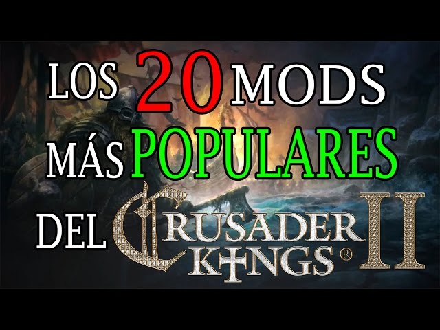 Los 20 MODS más POPULARES de Crusader Kings II