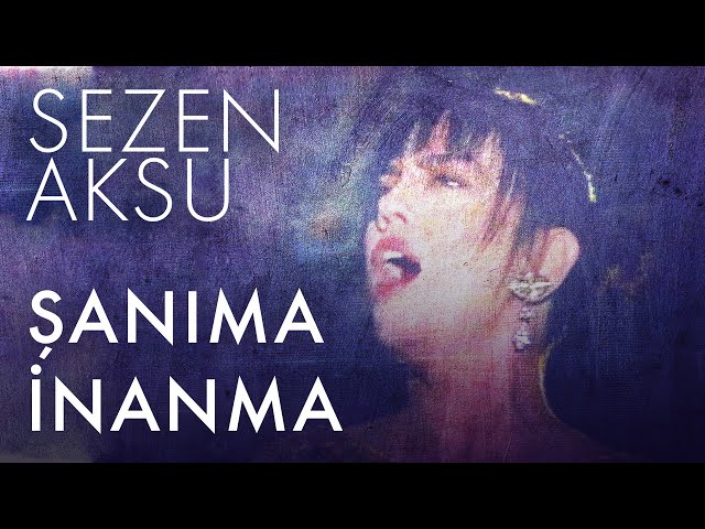 Sezen Aksu - Şanıma İnanma (Lyrics | Şarkı Sözleri)