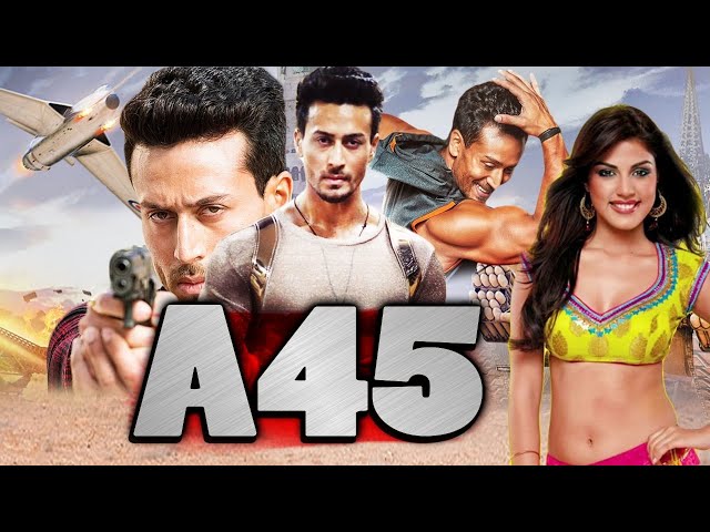 A45 | Bollywood Full Blockbuster Superhit Movie | Tiger Shroff | Rhea Chakraborty