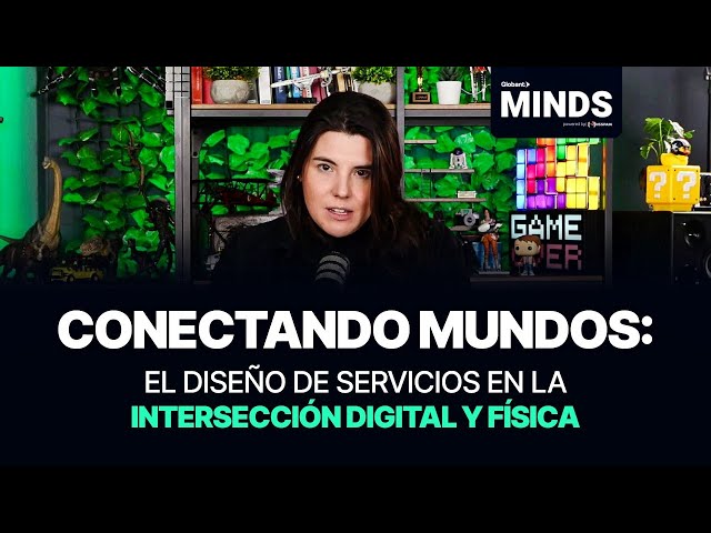 Conectando Mundos: Diseño de Servicios Digitales y Físicos | Globant Minds Code Edition