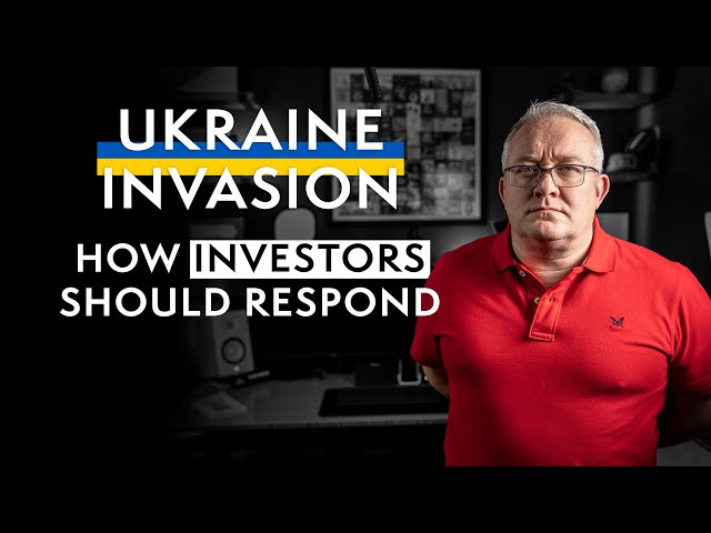 Ukraine Invasion Financial Reaction - How Investors Should Respond