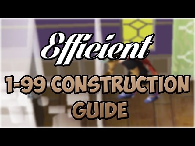 EFFICIENT 1-99 Construction Guide | Oldschool Runescape