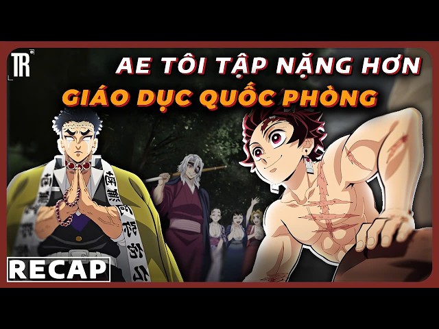 Khởi động cho trận chiến cuối cùng | Recap xàm: Kimetsu no yaiba: Đặc huấn đại trụ