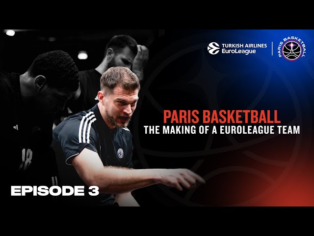 NEW Era, New Heights: PARIS BASKETBALL'S Quest for EUROLEAGUE Glory | E3