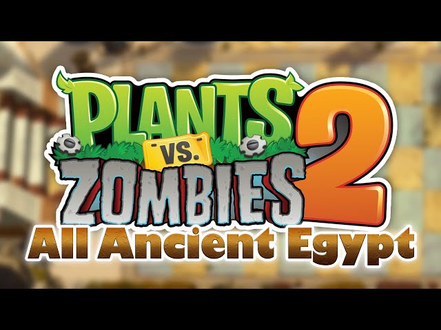 Plants vs Zombies 2 - ANCIENT EGYPT (All Levels) [HD]