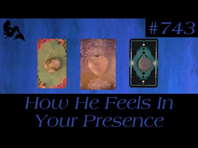 Pick A Card Tarot - How He Feels In Your Presence ?👀🫣🥺