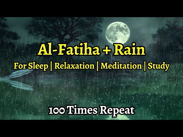 Surah Al Fatiha x 100 (ٱلۡفَاتِحَةِ) | Quran Recitation with Rain Sounds for Relaxing & Healing 📖⛈️