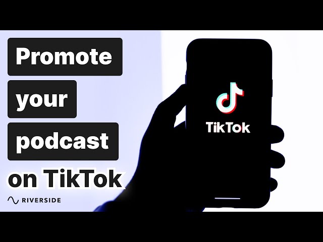 How To Promote A Podcast On TikTok