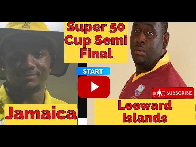 Live Semi Final Jamaica Vs Leeward Islands Super 50 Cup ODI Match Brian Lara Stadium Live