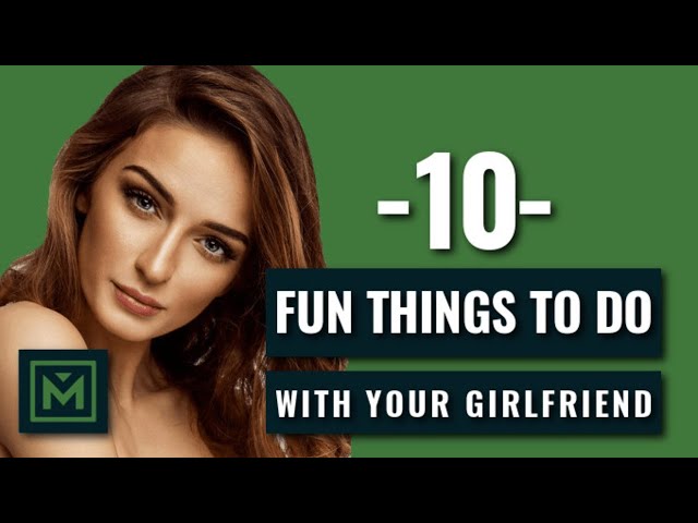 10 Fun Things to Do with Your Girlfriend or  Girl - Best Creative Date Ideas